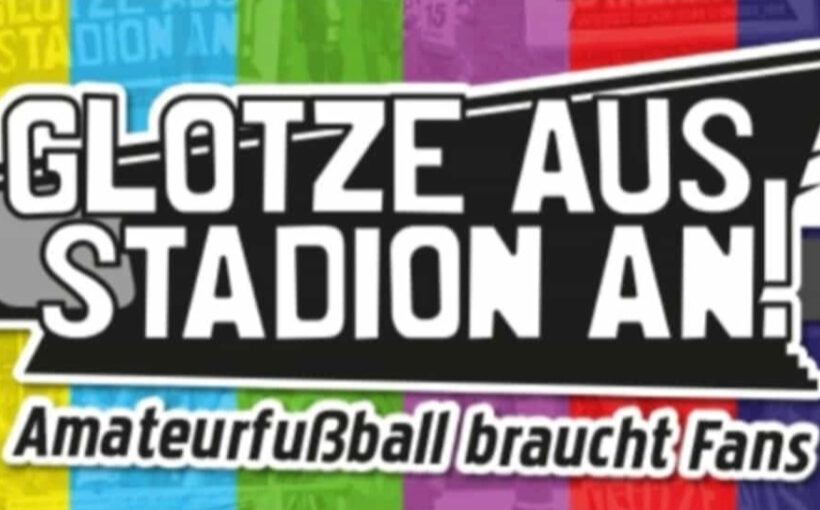 Glotze aus, Stadion an! - Amateurfußball braucht Fans